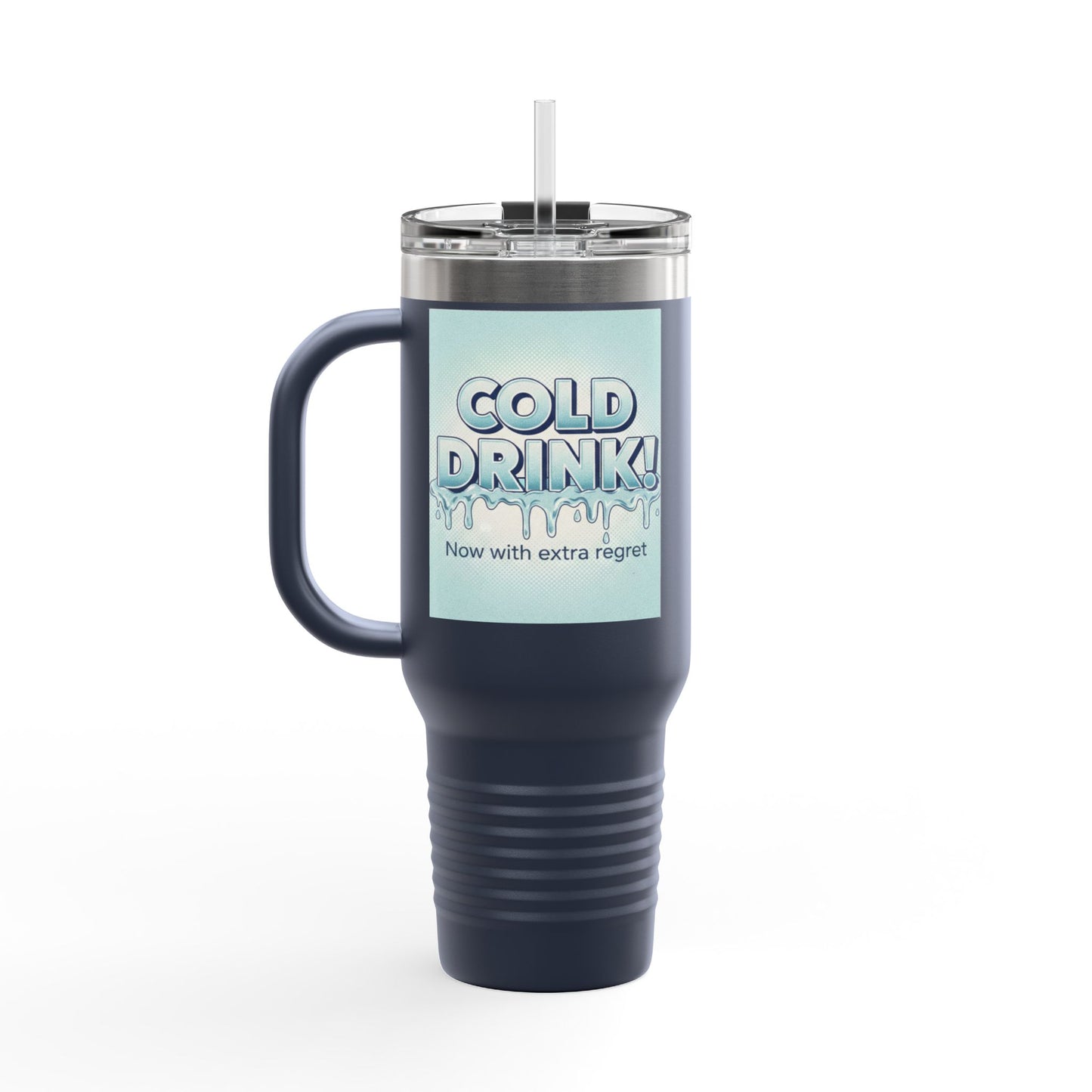 40oz Insulated Travel Mug — “Cold Drink! Now with extra regret” Funny Iced Beverage Tumbler