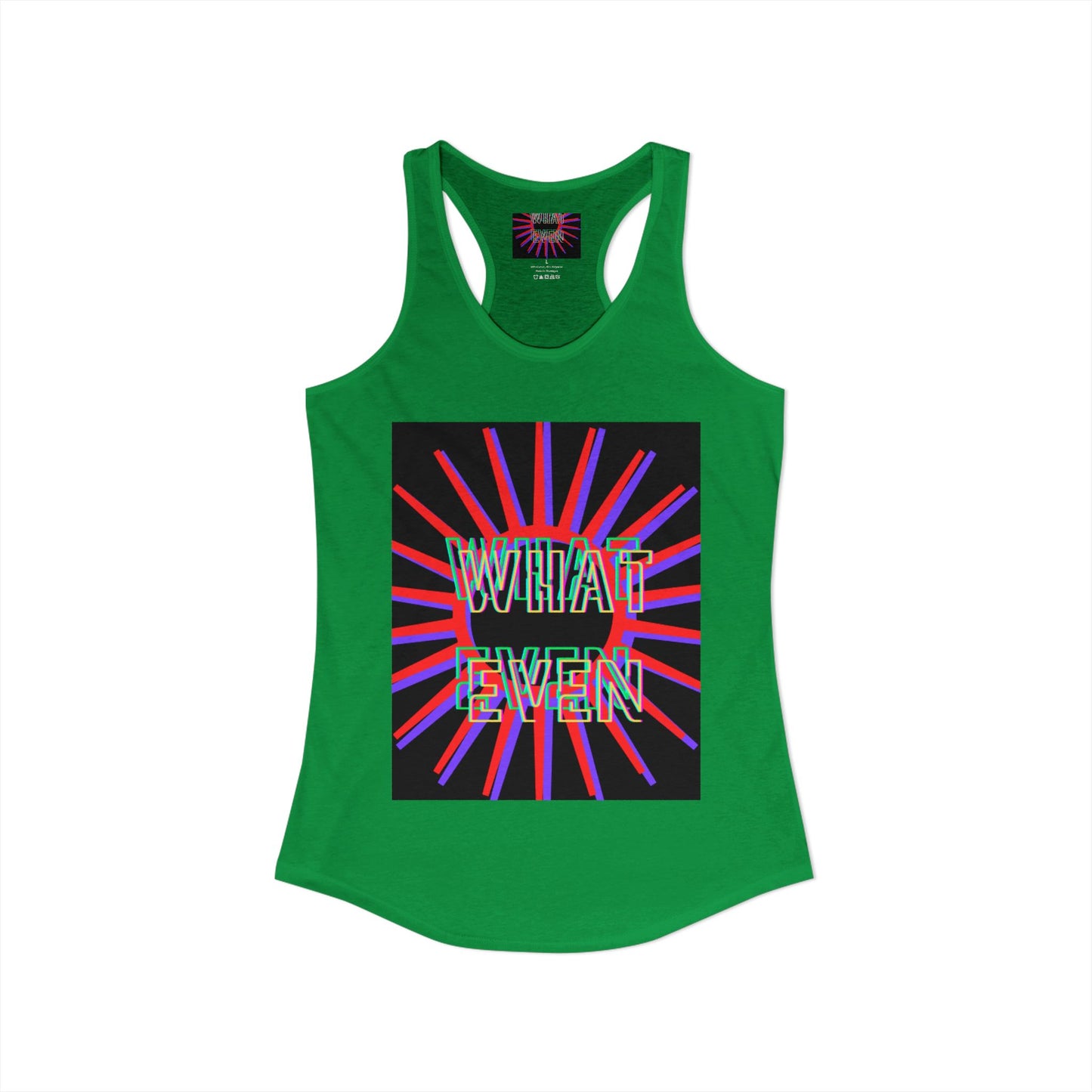 "WHAT EVEN" Women's Ideal Racerback Tank