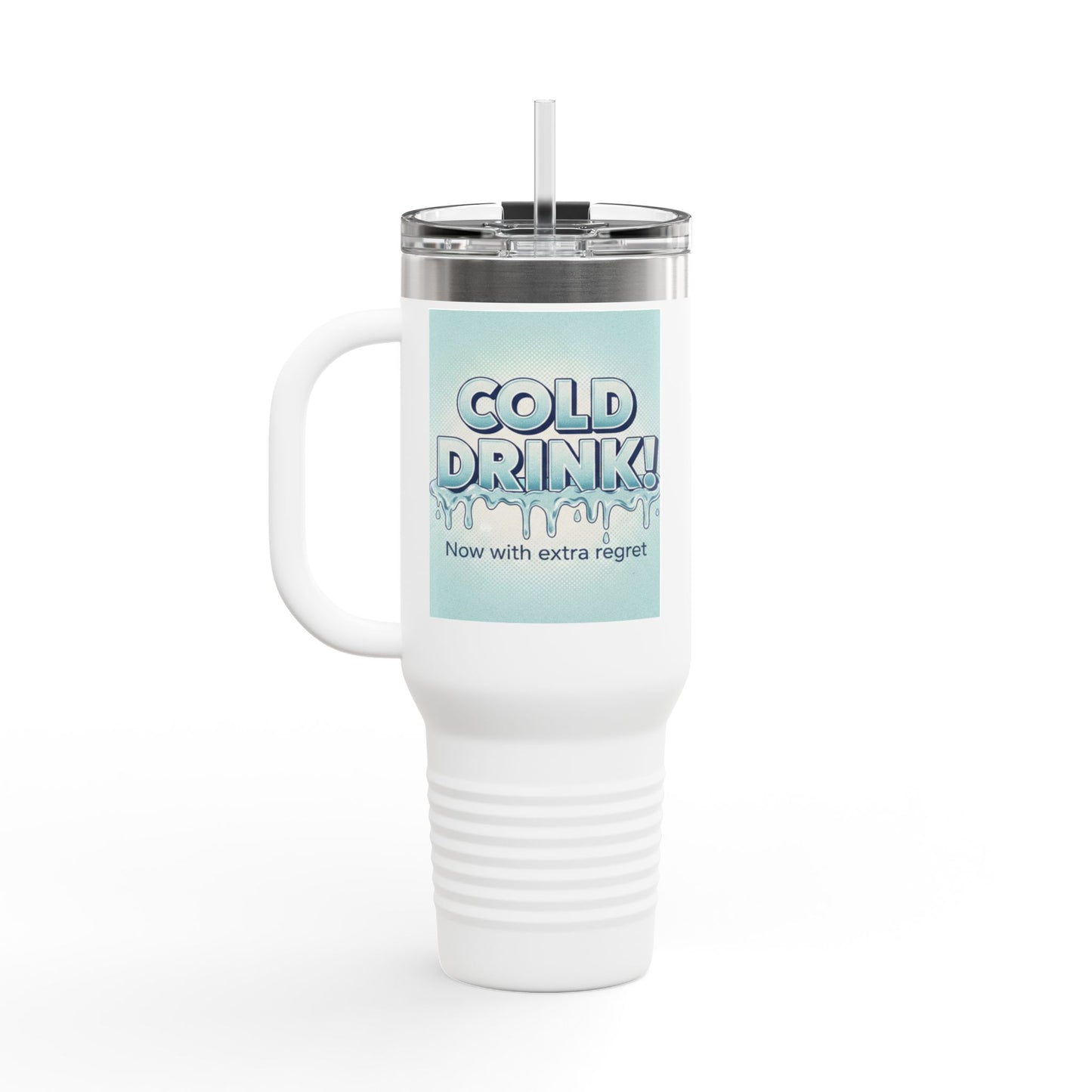 40oz Insulated Travel Mug — “Cold Drink! Now with extra regret” Funny Iced Beverage Tumbler