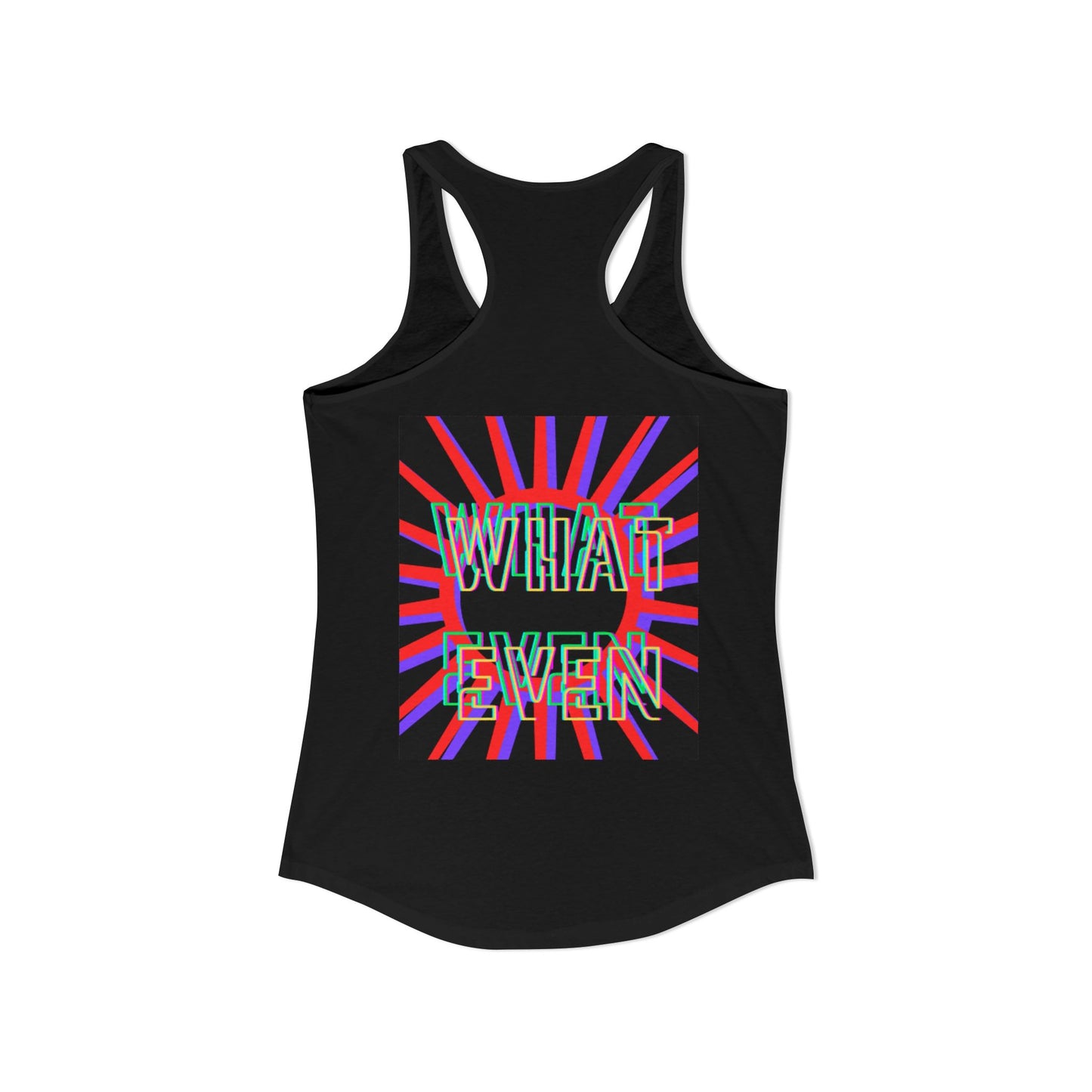 "WHAT EVEN" Women's Ideal Racerback Tank
