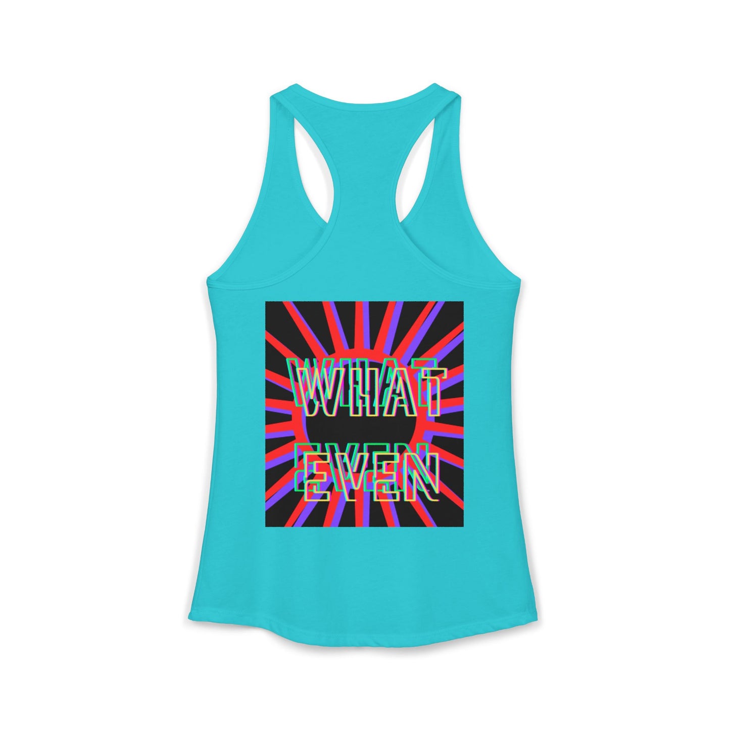 "WHAT EVEN" Women's Ideal Racerback Tank