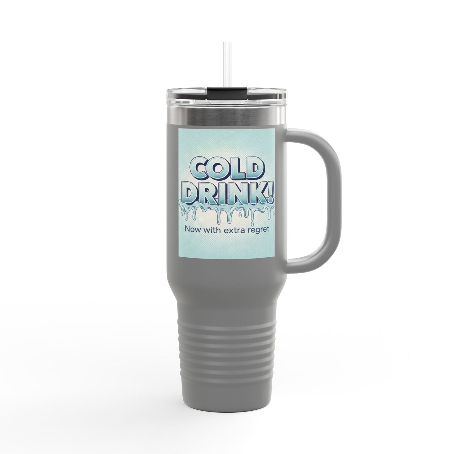 40oz Insulated Travel Mug — “Cold Drink! Now with extra regret” Funny Iced Beverage Tumbler