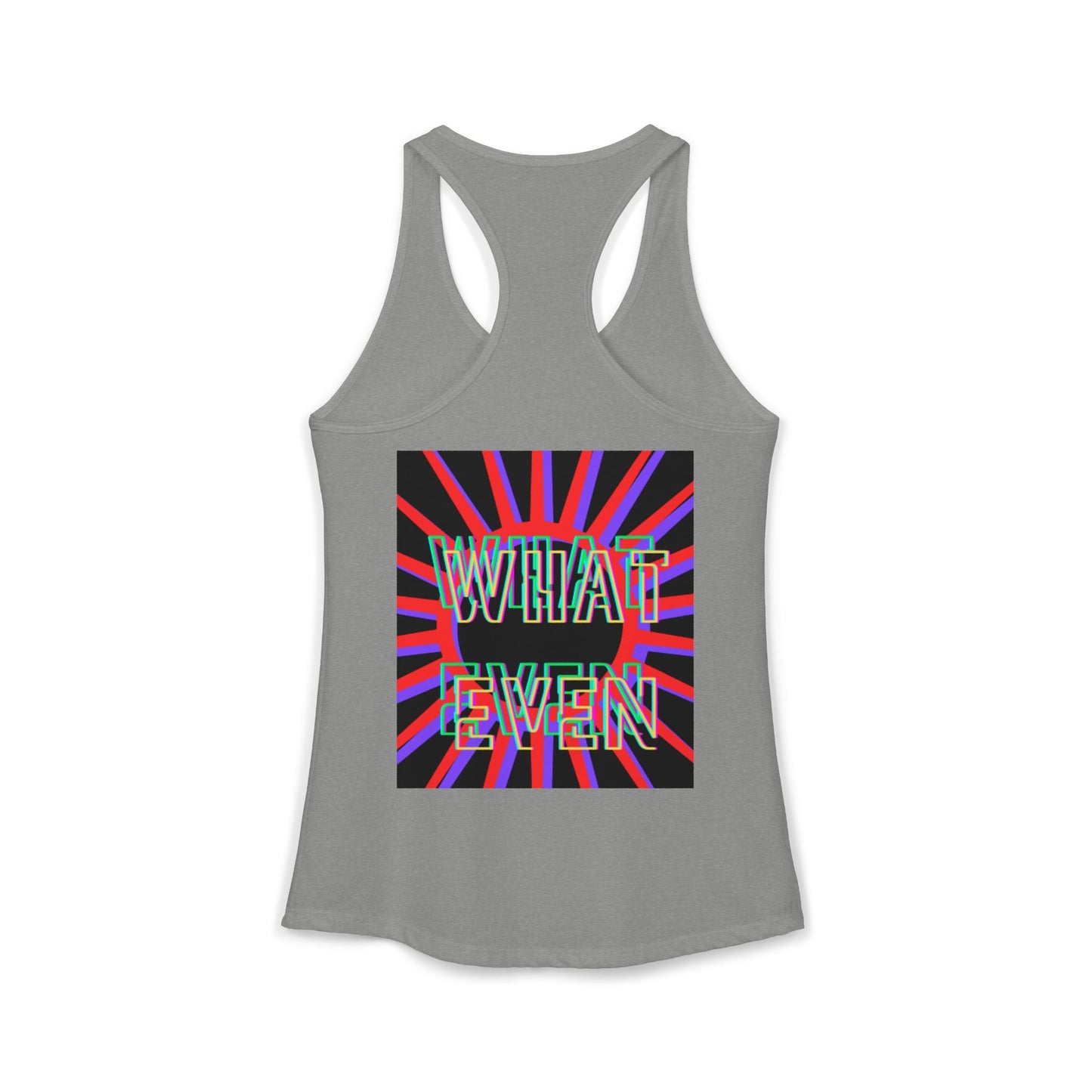 "WHAT EVEN" Women's Ideal Racerback Tank
