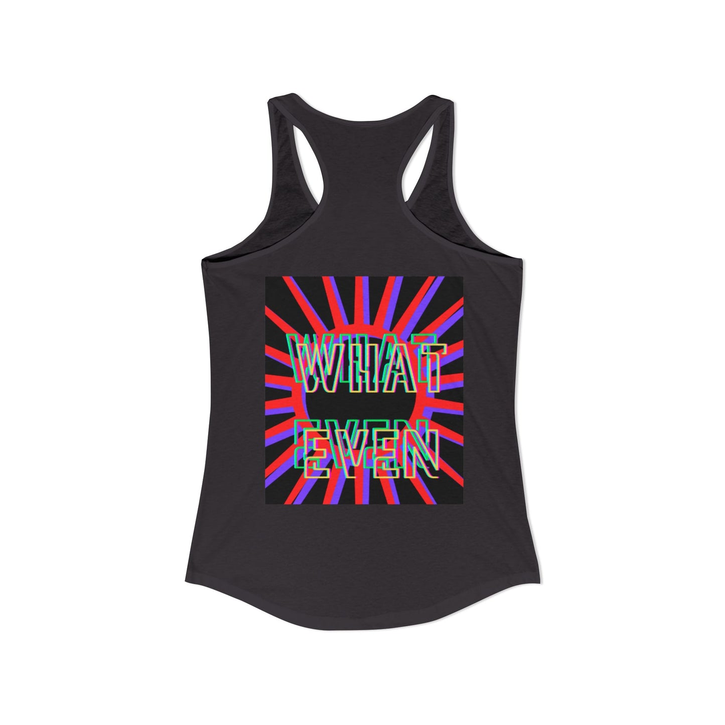 "WHAT EVEN" Women's Ideal Racerback Tank