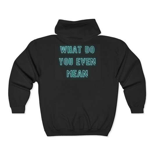 Full Zip Hoodie — Retro Neon Eye Design with “What Do You Even Mean” Text