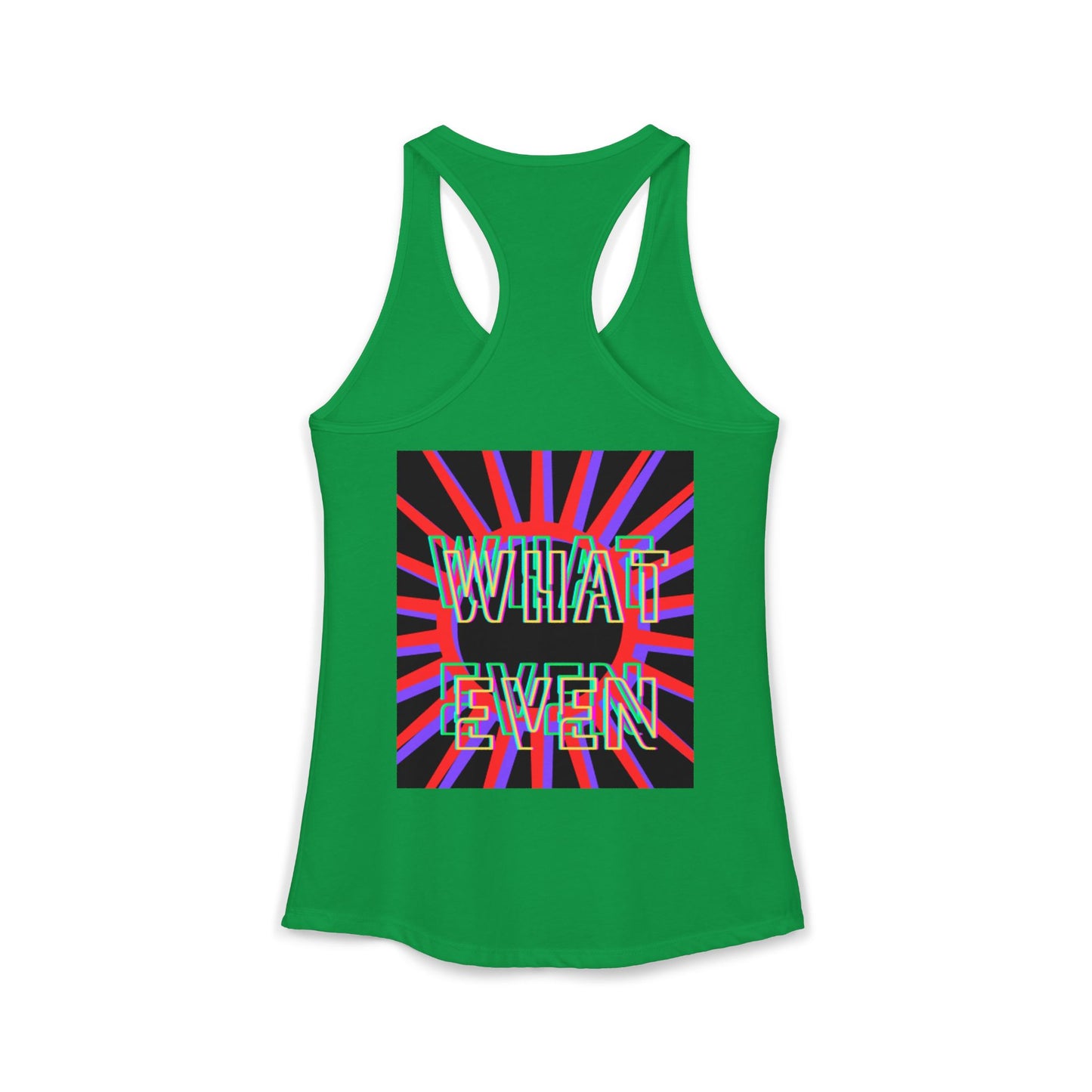 "WHAT EVEN" Women's Ideal Racerback Tank