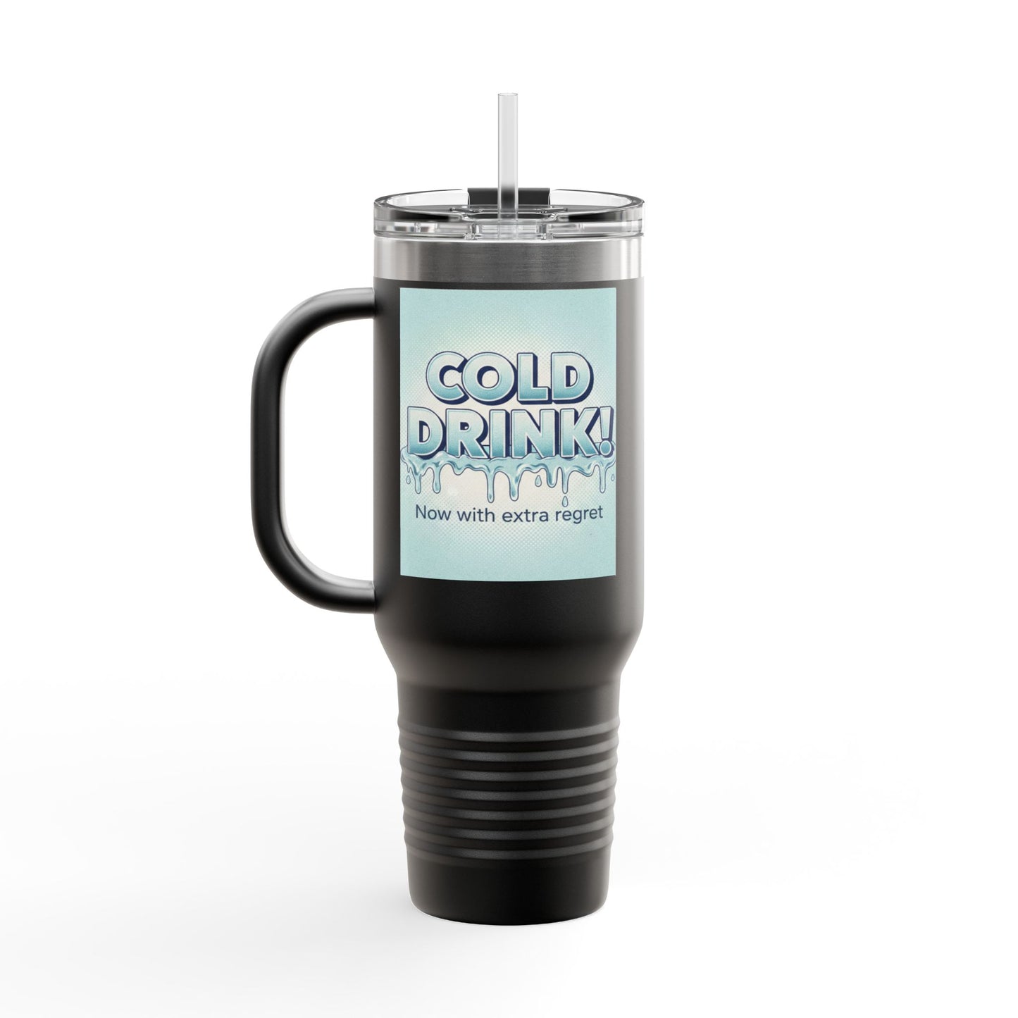 40oz Insulated Travel Mug — “Cold Drink! Now with extra regret” Funny Iced Beverage Tumbler