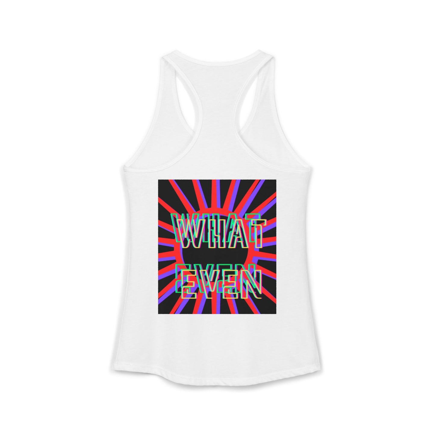 "WHAT EVEN" Women's Ideal Racerback Tank