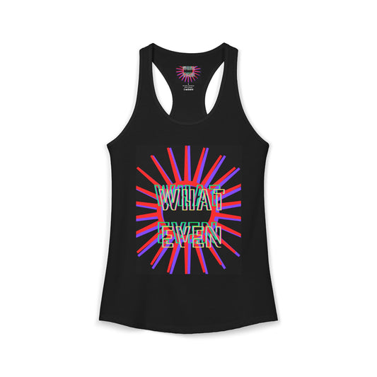 "WHAT EVEN" Women's Ideal Racerback Tank