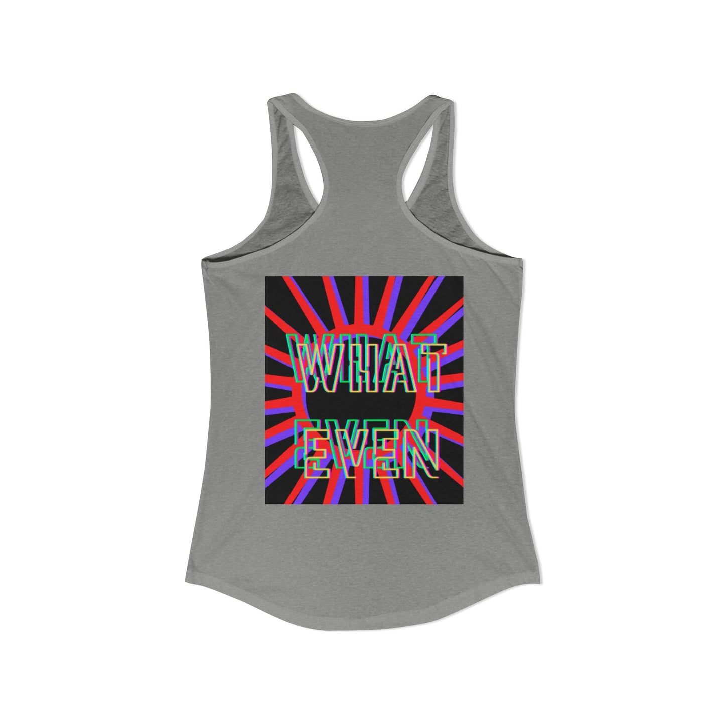 "WHAT EVEN" Women's Ideal Racerback Tank