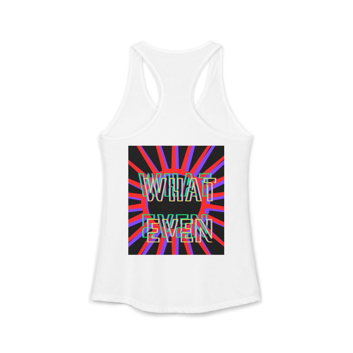 "WHAT EVEN" Women's Ideal Racerback Tank