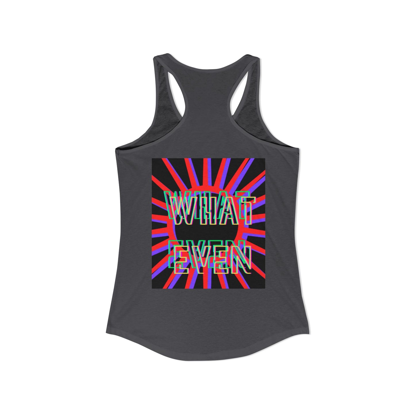 "WHAT EVEN" Women's Ideal Racerback Tank