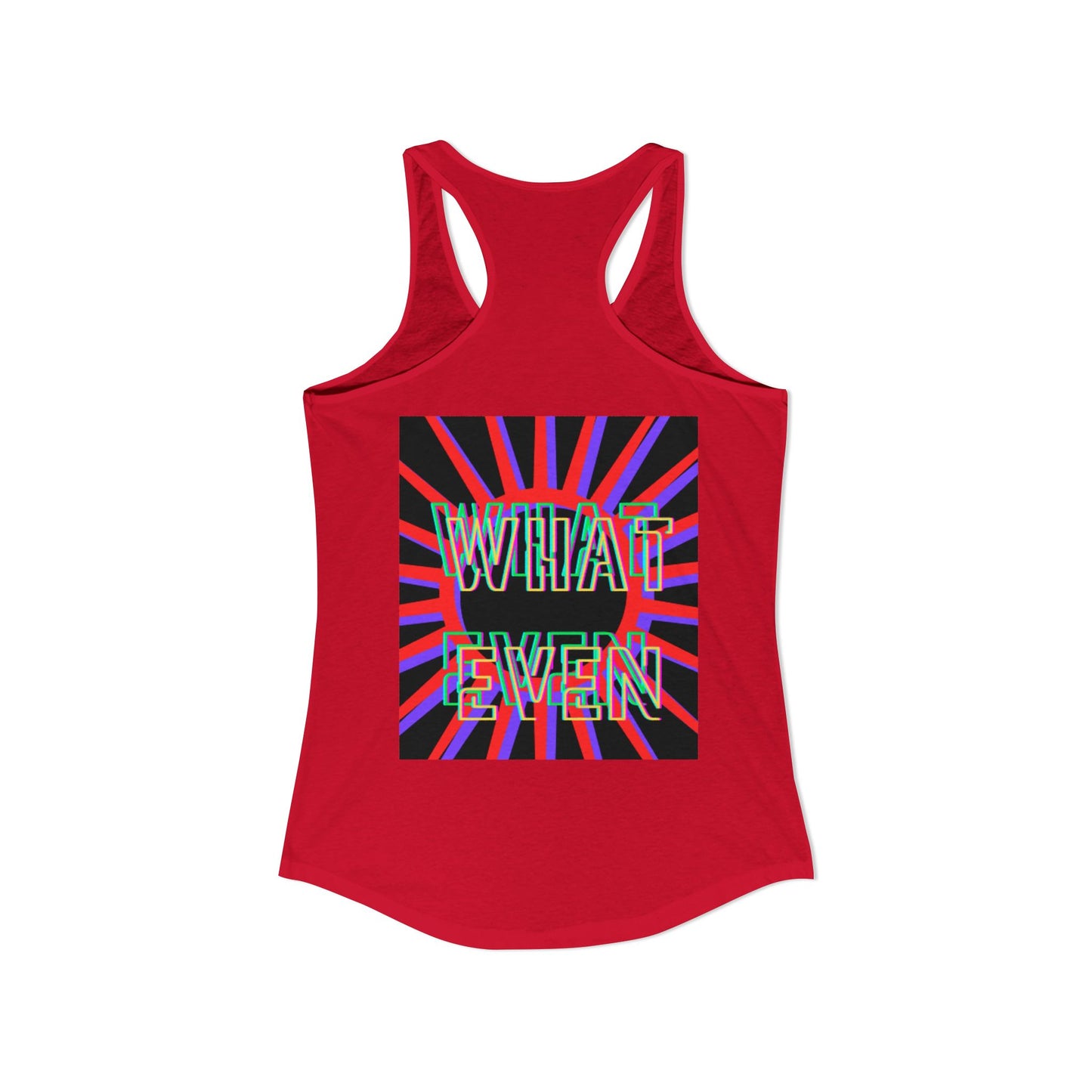 "WHAT EVEN" Women's Ideal Racerback Tank