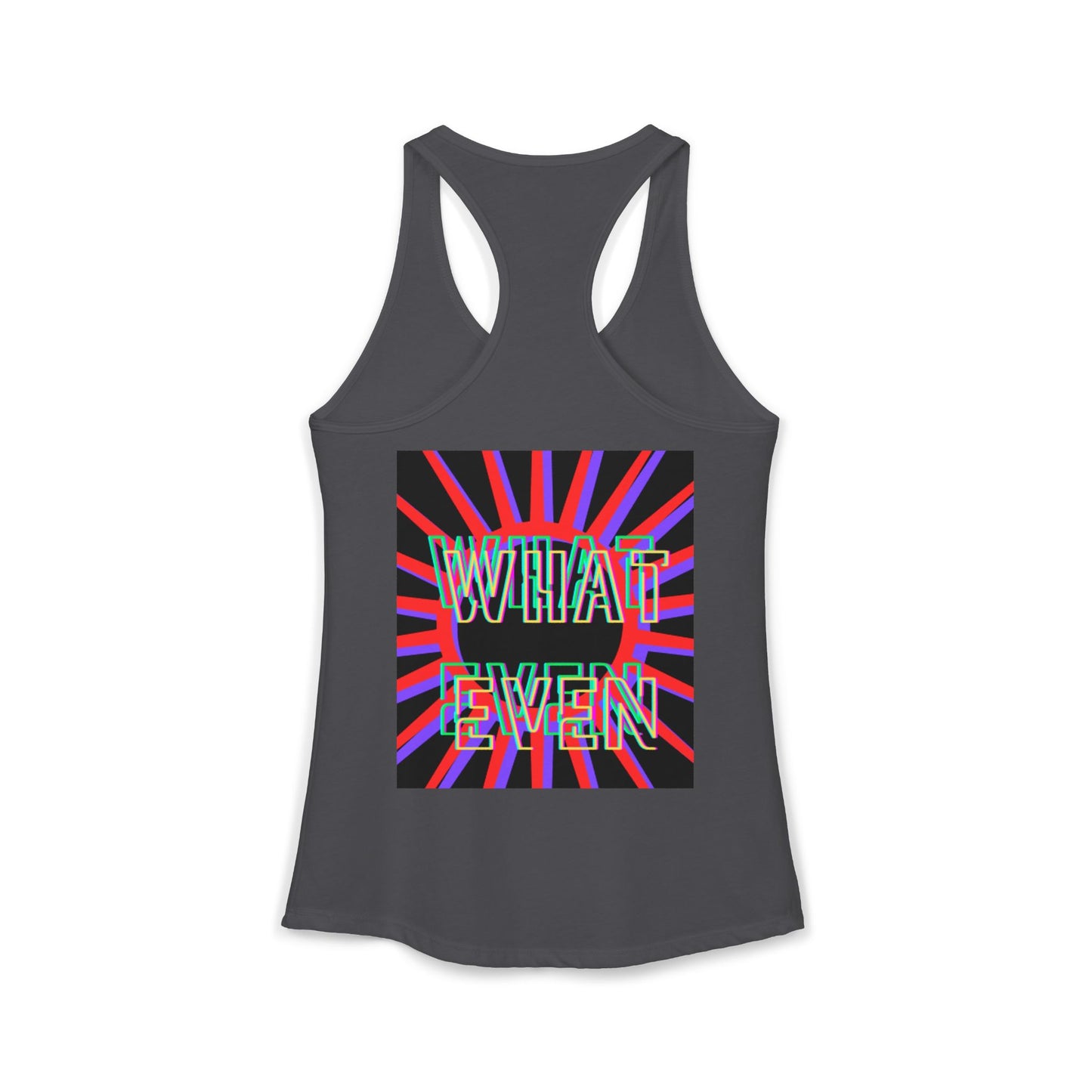 "WHAT EVEN" Women's Ideal Racerback Tank