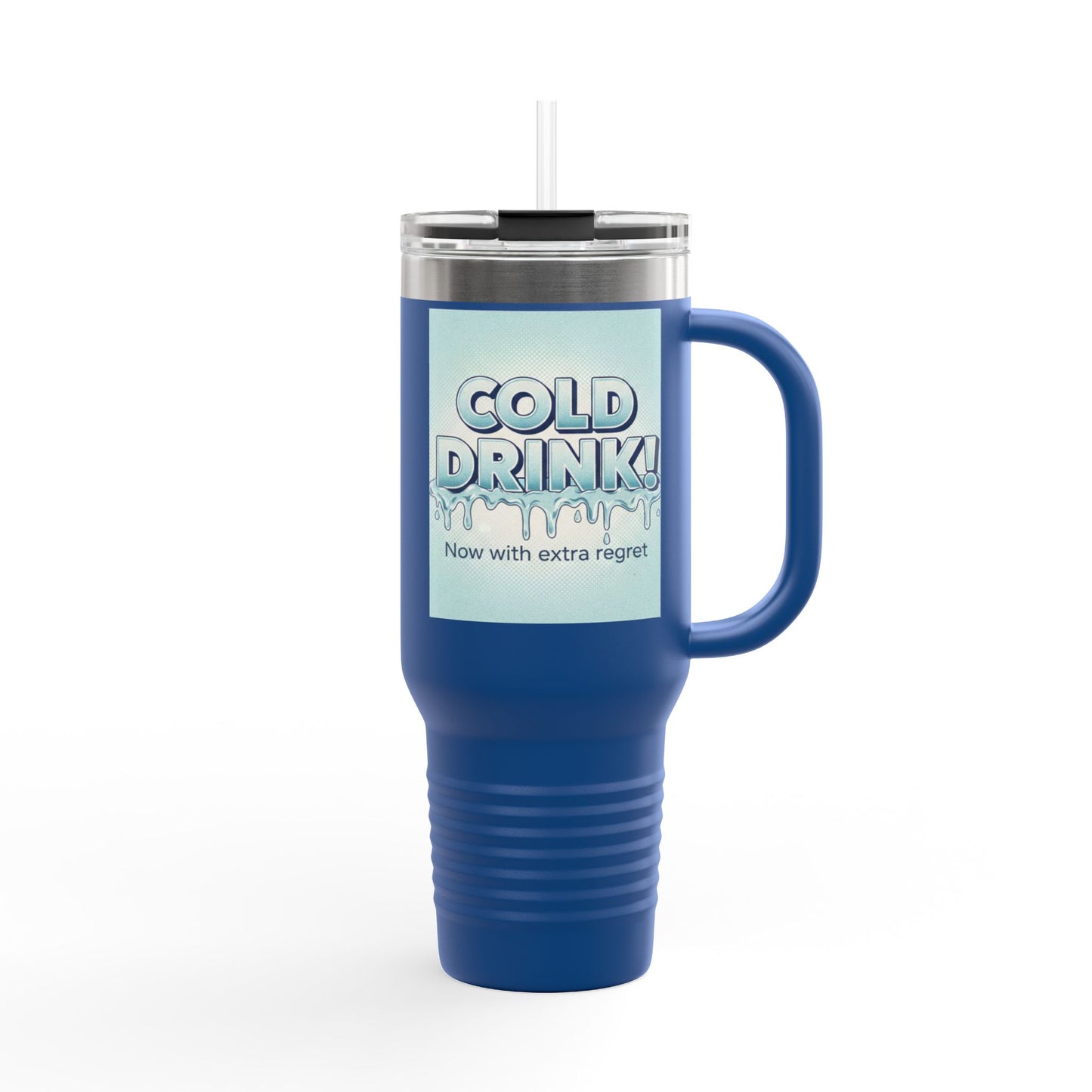 40oz Insulated Travel Mug — “Cold Drink! Now with extra regret” Funny Iced Beverage Tumbler