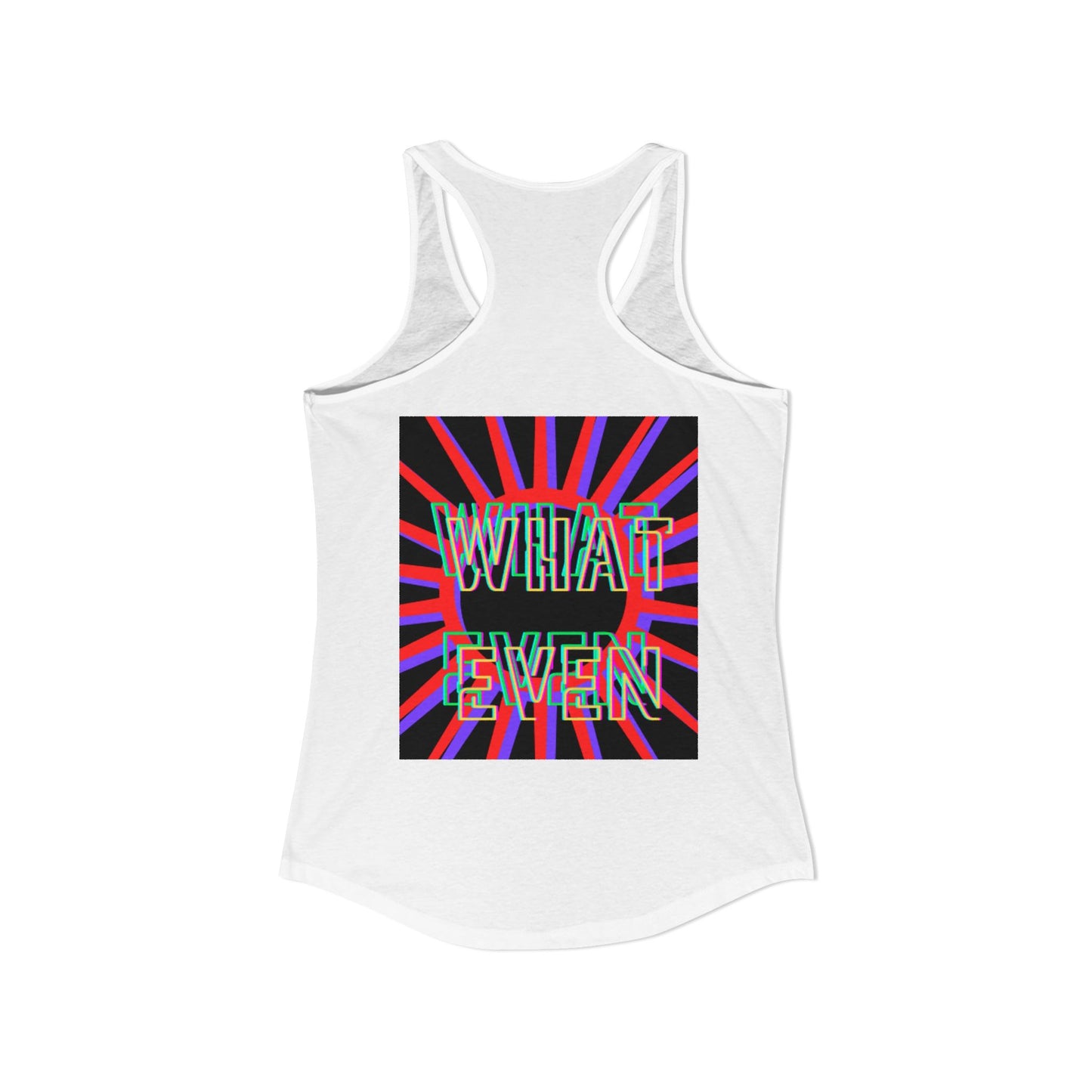 "WHAT EVEN" Women's Ideal Racerback Tank