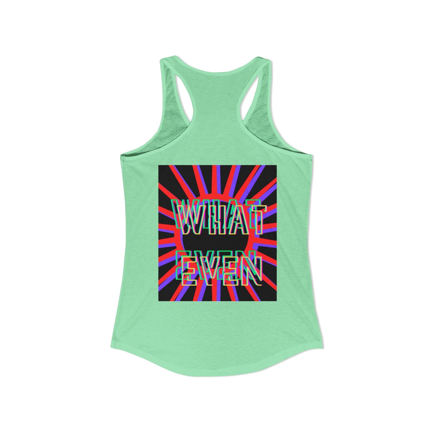 "WHAT EVEN" Women's Ideal Racerback Tank