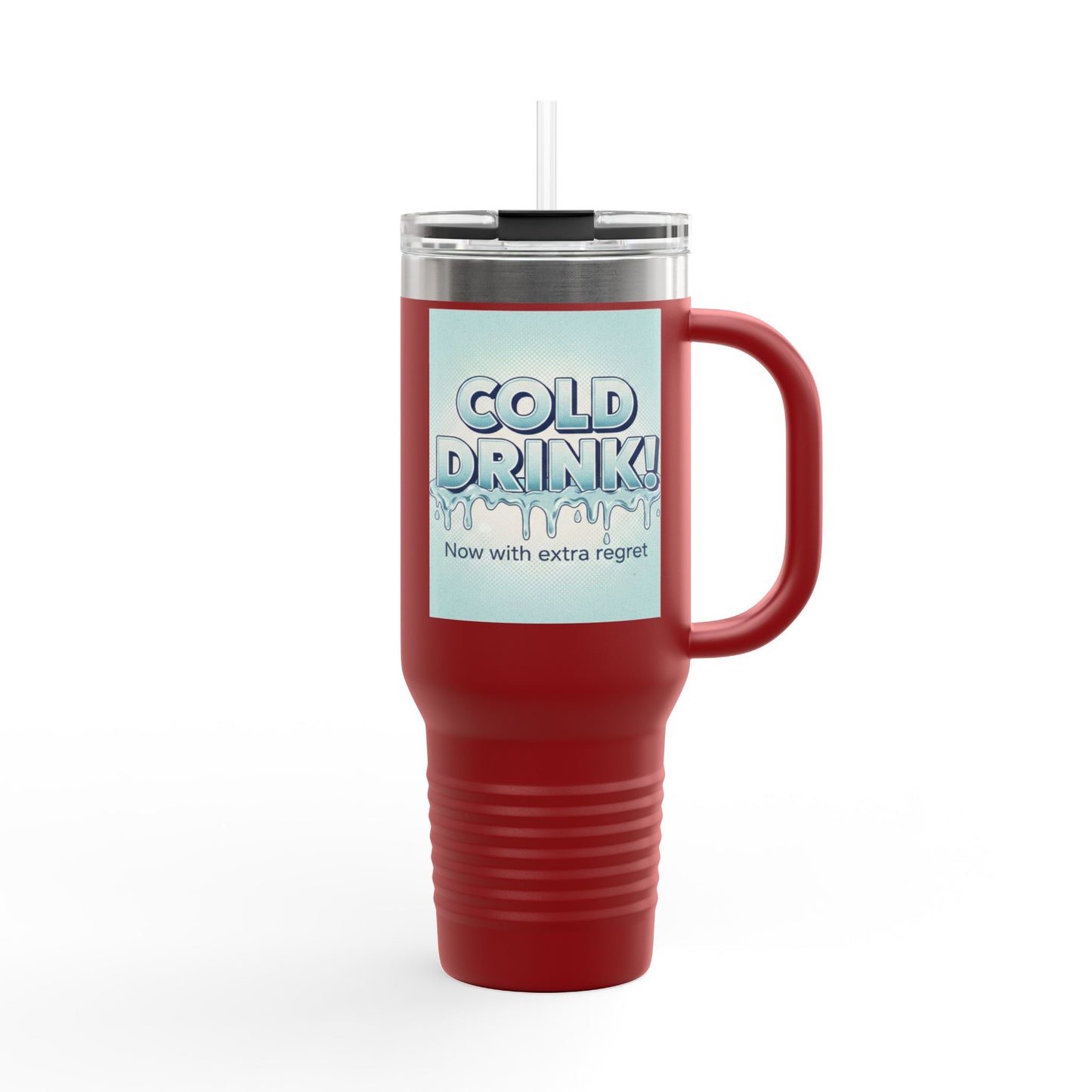 40oz Insulated Travel Mug — “Cold Drink! Now with extra regret” Funny Iced Beverage Tumbler