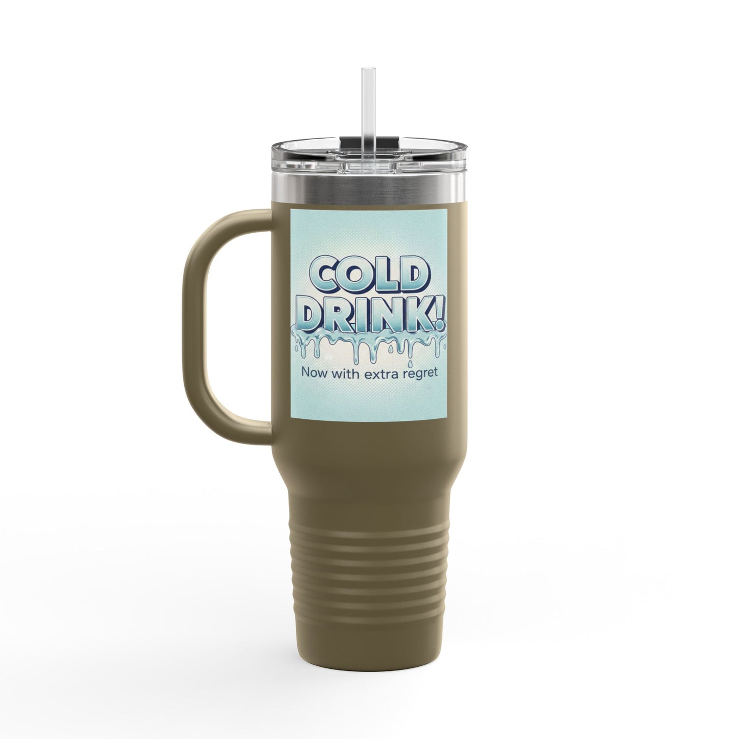 40oz Insulated Travel Mug — “Cold Drink! Now with extra regret” Funny Iced Beverage Tumbler