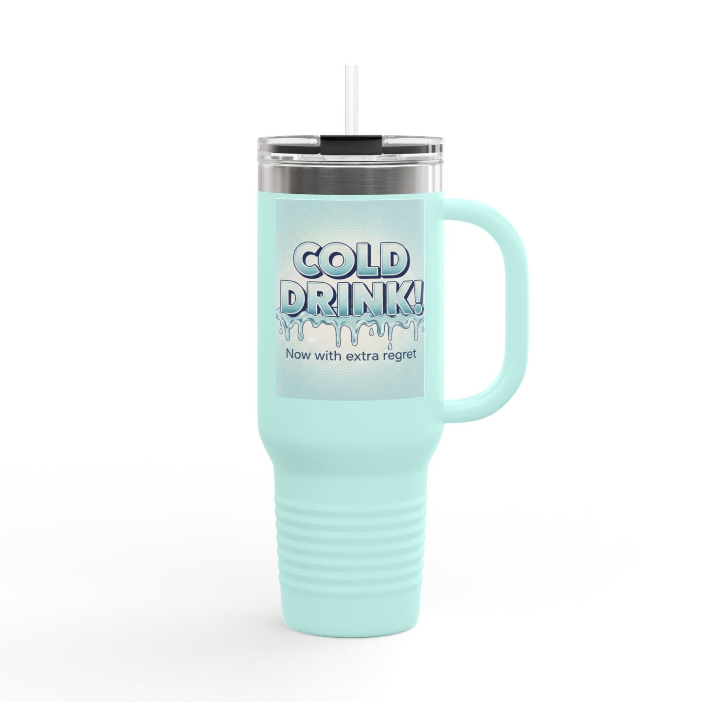 40oz Insulated Travel Mug — “Cold Drink! Now with extra regret” Funny Iced Beverage Tumbler