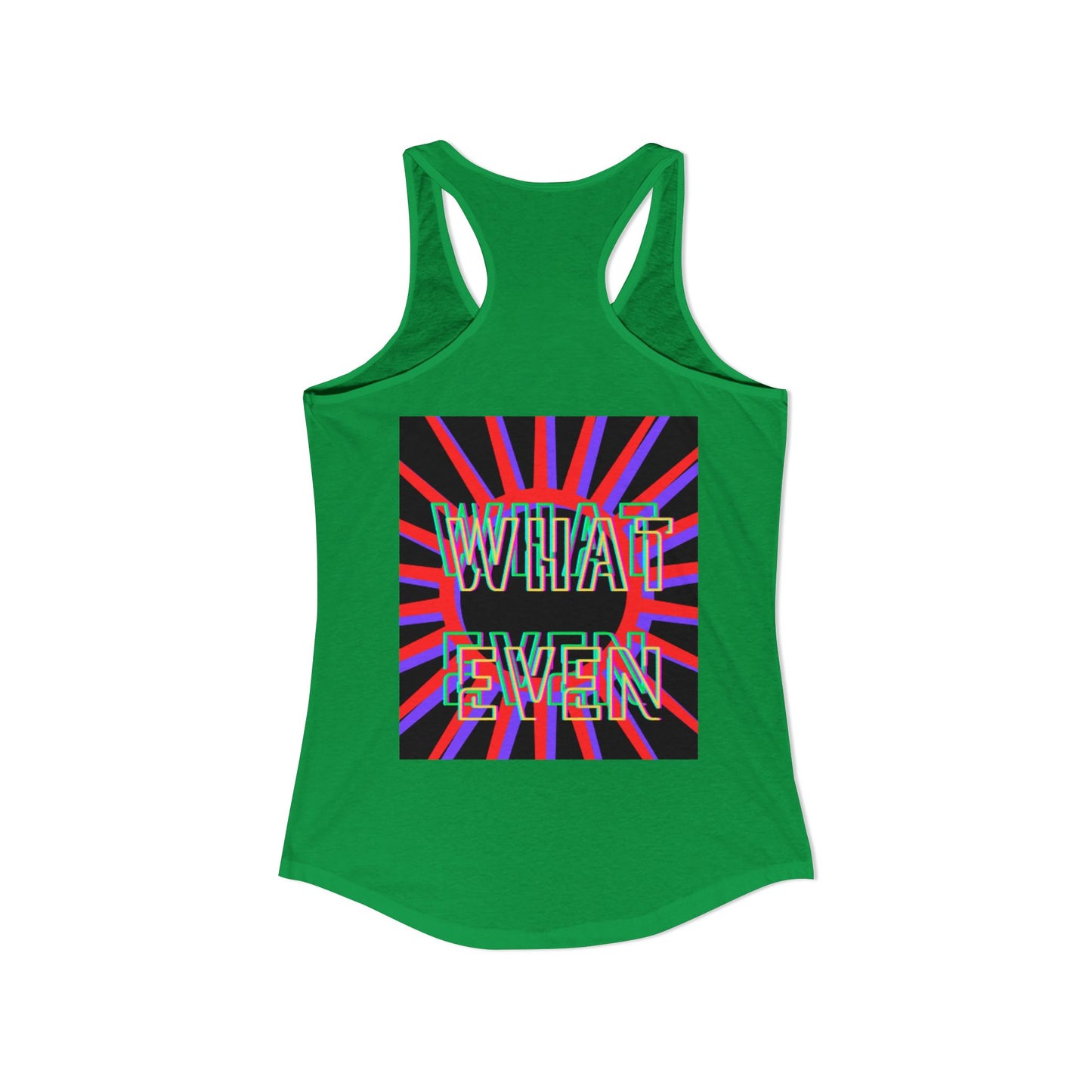"WHAT EVEN" Women's Ideal Racerback Tank