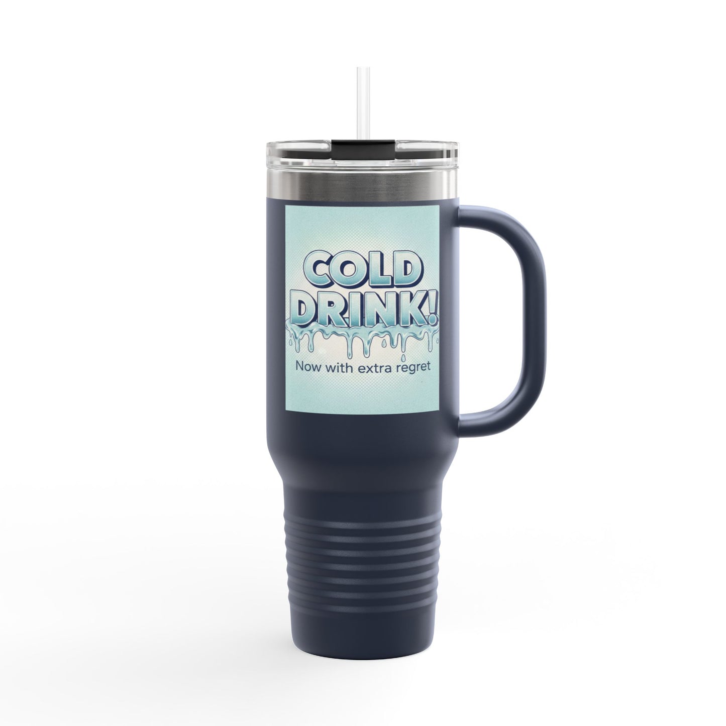 40oz Insulated Travel Mug — “Cold Drink! Now with extra regret” Funny Iced Beverage Tumbler