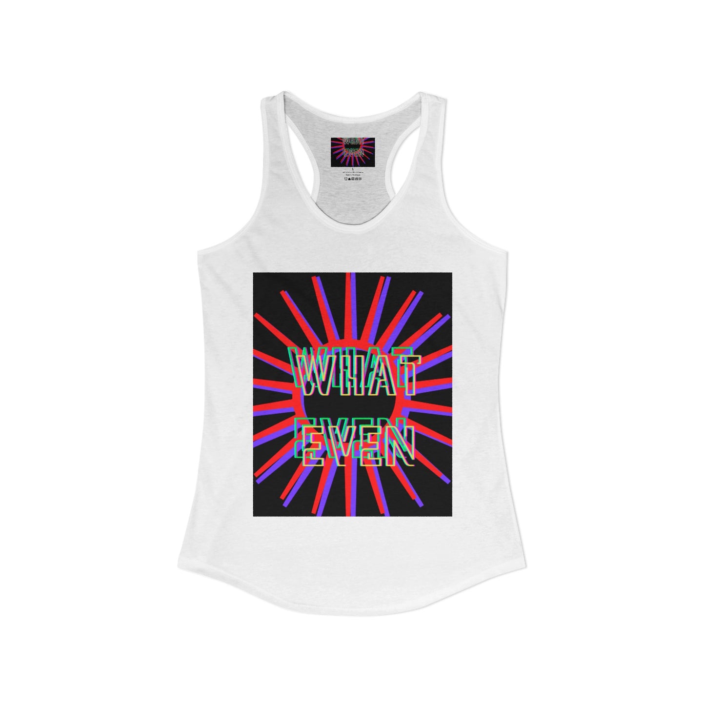 "WHAT EVEN" Women's Ideal Racerback Tank