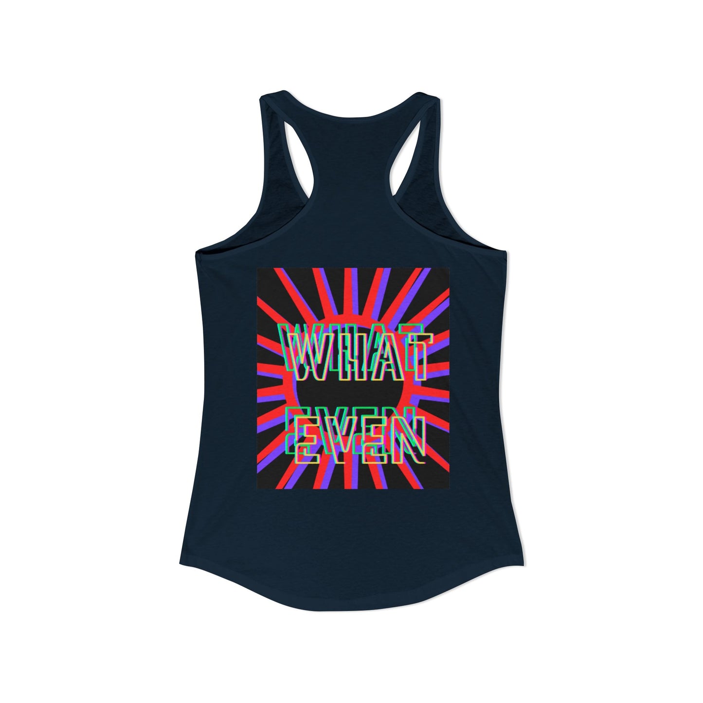 "WHAT EVEN" Women's Ideal Racerback Tank