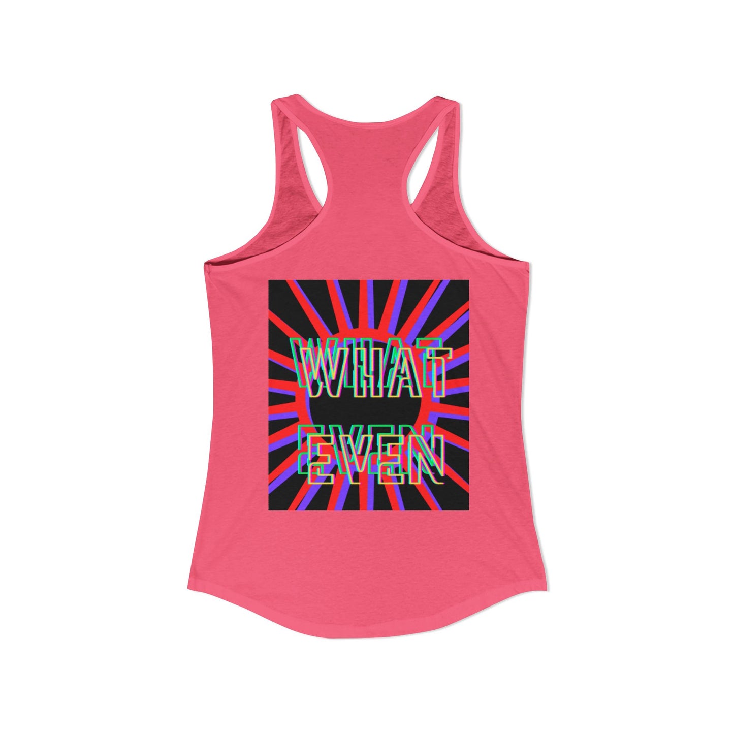 "WHAT EVEN" Women's Ideal Racerback Tank