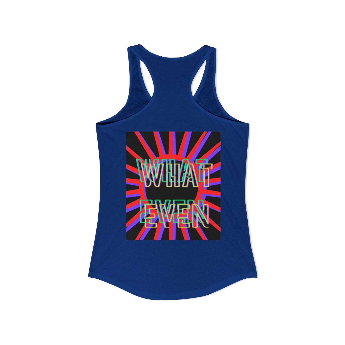 "WHAT EVEN" Women's Ideal Racerback Tank