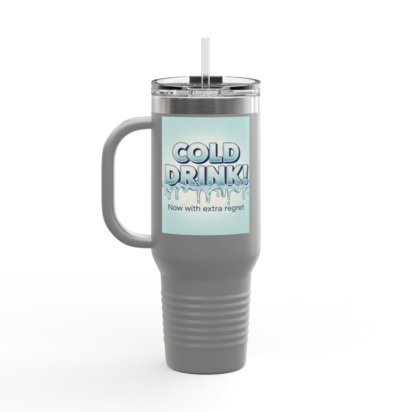 40oz Insulated Travel Mug — “Cold Drink! Now with extra regret” Funny Iced Beverage Tumbler