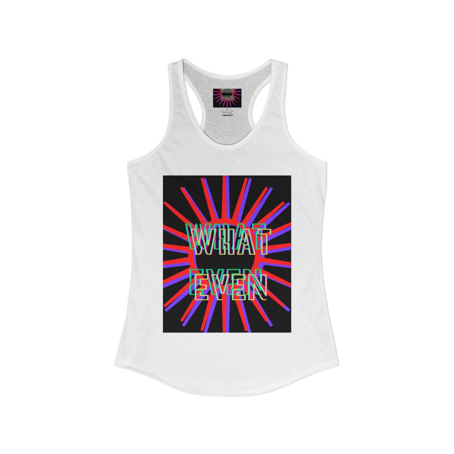 "WHAT EVEN" Women's Ideal Racerback Tank