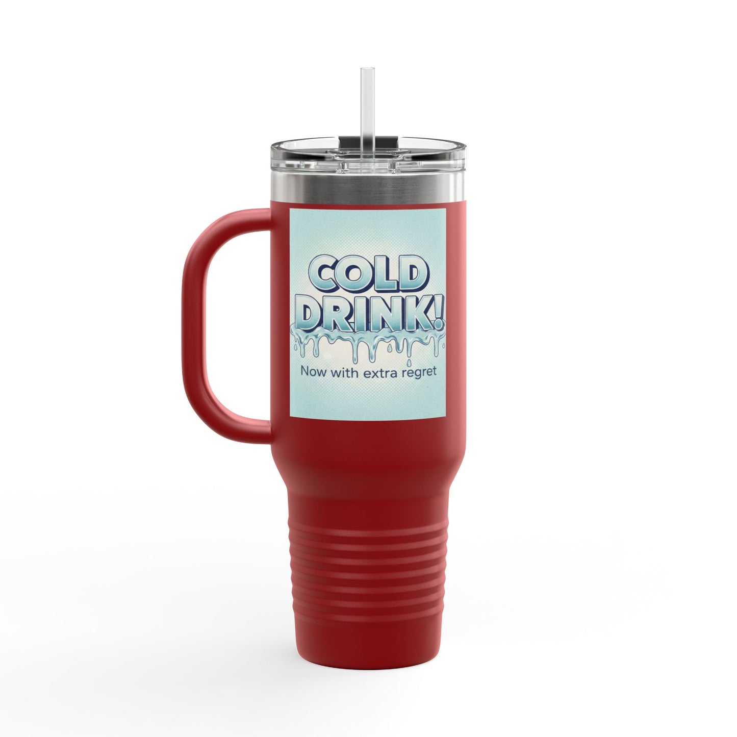 40oz Insulated Travel Mug — “Cold Drink! Now with extra regret” Funny Iced Beverage Tumbler