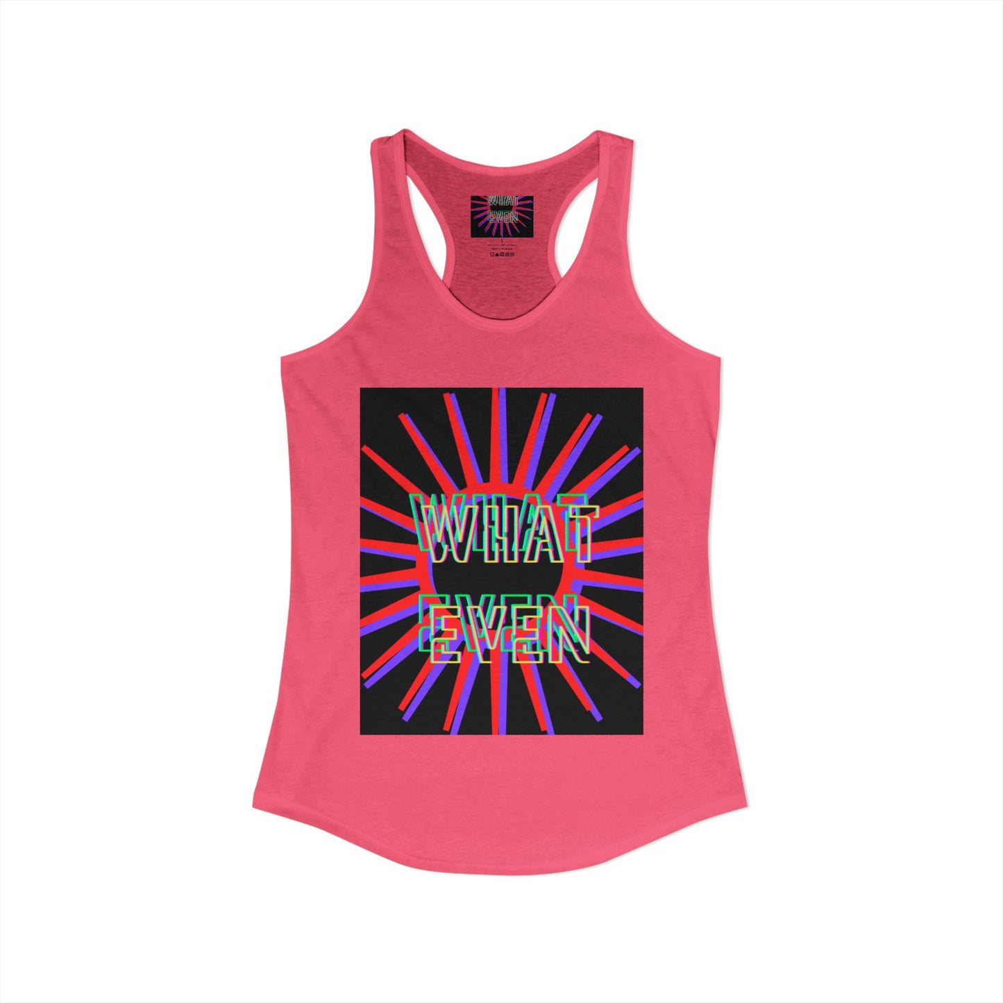 "WHAT EVEN" Women's Ideal Racerback Tank