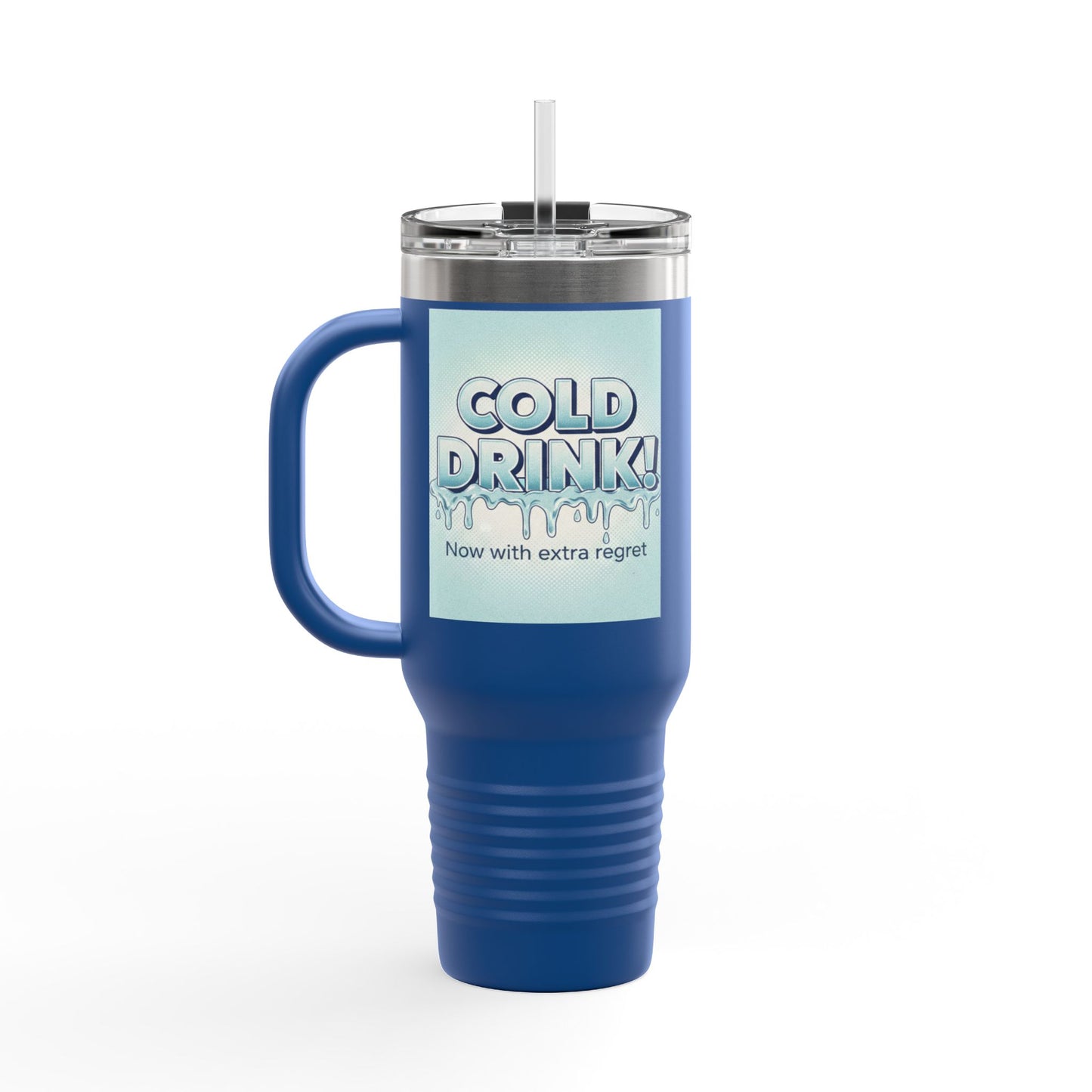 40oz Insulated Travel Mug — “Cold Drink! Now with extra regret” Funny Iced Beverage Tumbler