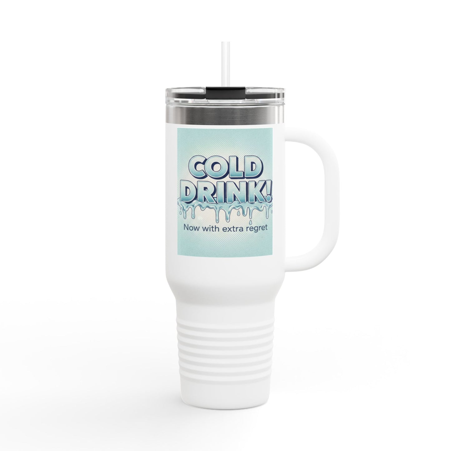 40oz Insulated Travel Mug — “Cold Drink! Now with extra regret” Funny Iced Beverage Tumbler