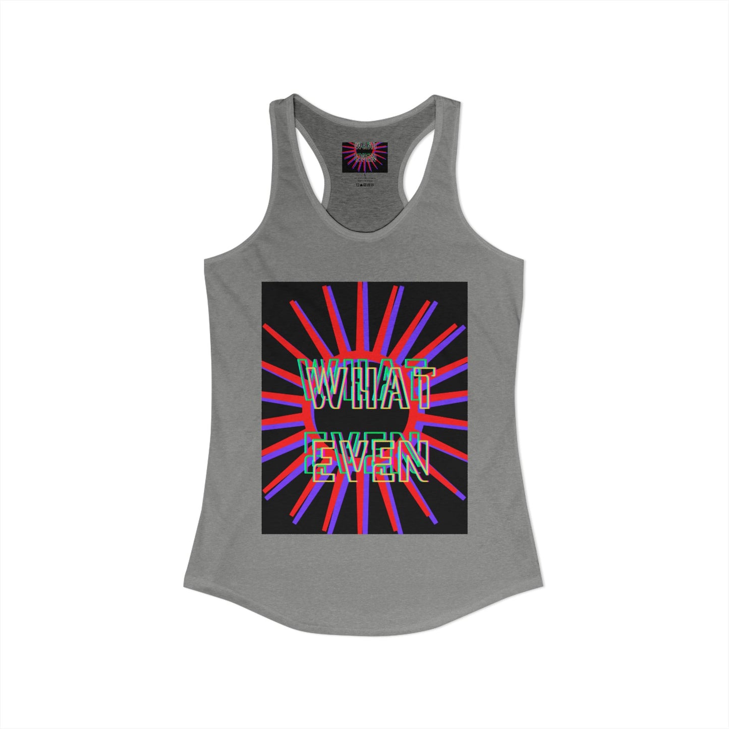 "WHAT EVEN" Women's Ideal Racerback Tank