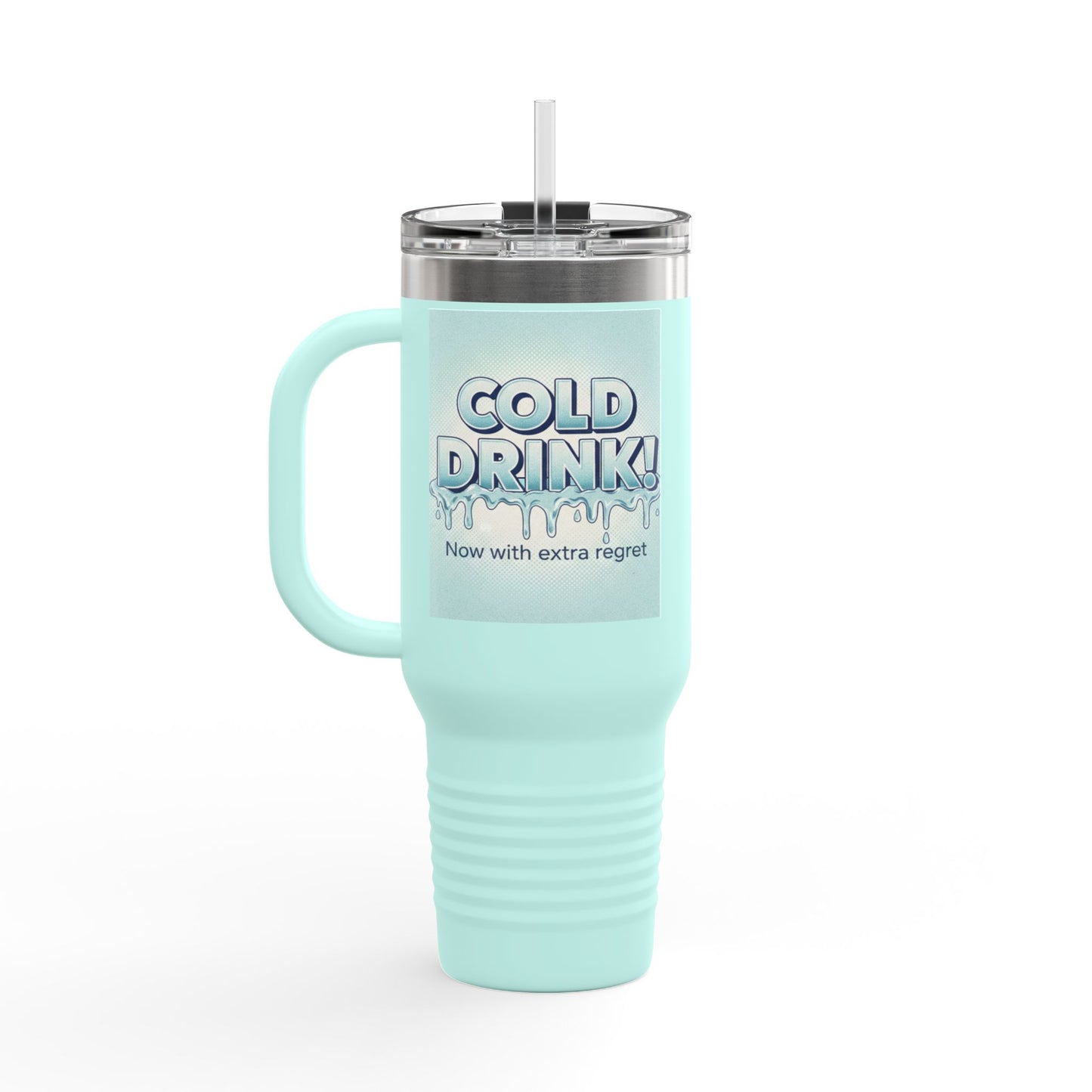 40oz Insulated Travel Mug — “Cold Drink! Now with extra regret” Funny Iced Beverage Tumbler